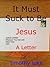 It Must Suck to Be Jesus by Timothy Luke