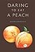 Daring to Eat a Peach by Joseph Zeppetello