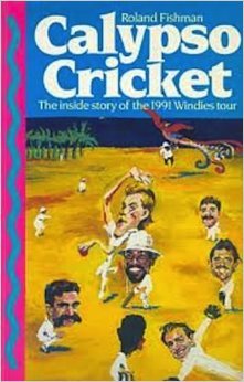 Calypso Cricket: The Inside Story of the 1991 Windies Tour (Paperback)