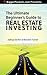 The Ultimate Beginner's Guide to Real Estate Investing by Joshua Dorkin