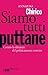 Siamo tutti puttane: Contro la dittatura del politicamente corretto