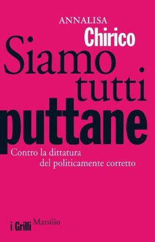 Siamo tutti puttane: Contro la dittatura del politicamente corretto (Kindle Edition)