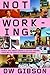 Not Working by D.W. Gibson