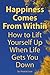 Happiness Comes From Within: How to Lift Yourself Up When Life Gets You Down