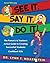 See It. Say It. Do It! The Parent's & Teacher's Action Guide to Creating Successful Students & Confident Kids
