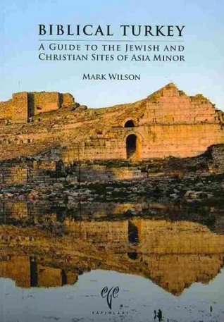 Biblical Turkey: A Guide to the Jewish and Christian Sites of Asia Minor