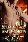 Secret Lives and Desires by K. Cat
