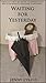 Waiting for Yesterday by Jenny Lykins Waiting for Yesterday by Jenny Lykins