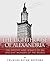 The Lighthouse of Alexandria: The History and Legacy of an Ancient Wonder of the World