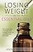 Essential Oils for Weight Loss: Your Essential Oils Reference Guide (Weight Loss with Essential Oils) (Essential Oils for Beginners Book 1)