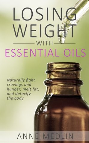Essential Oils for Weight Loss: Your Essential Oils Reference Guide (Weight Loss with Essential Oils) (Essential Oils for Beginners Book 1)