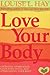 Love Your Body by Louise L. Hay