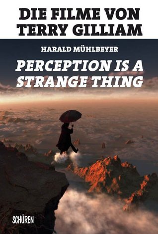 Perception is a Strange Thing: Die Filme von Terry Gilliam
