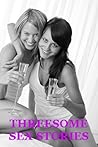 THREESOME SEX STORIES (Five FFM Ménage Sex Erotica Stories)