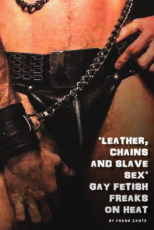 ‘Leather, Chains and Slave Sex’. Gay Fetish Freaks On Heat