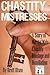 Chastity Mistresses: A Stor...