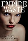 Empire Waste by T/James Reagan