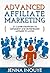 Advanced Affiliate Marketing: 21 Clever Strategies to Implement and Boneheaded Mistakes to Avoid