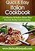 Italian Cookbook: A Collection of Italian Dishes That You Can Easily Cook Everyday. (Quick & Easy Recipes)