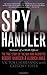 Spy Handler: Memoir of a KGB Officer - The True Story of the Man Who Recruited Robert Hanssen and Aldrich Ames