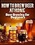 How To Brew Beer At Home: B...