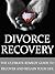 Divorce Recovery: Divorce Advice to Regain Control (Divorce Recovery, Divorce Advice, Regain Control)