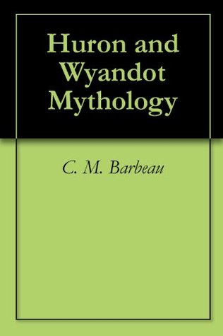 Huron and Wyandot Mythology (Kindle Edition)