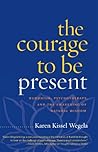 Book cover for The Courage to Be Present: Buddhism, Psychotherapy, and the Awakening of Natural Wisdom
