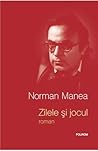 Zilele si jocul by Norman Manea