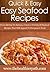 Seafood Recipes: From Shrimp To Salmon, Create A Variety Of Seafood Recipes That Will Appeal To Everyone’s Taste. (Quick & Easy Recipes)