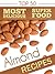 Top 50 Most Delicious Almond Recipes (Superfood Recipes Book 4)
