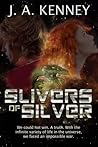 Slivers of Silver by J.A. Kenney