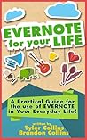 Evernote for your Life: A Practical Guide for the Use of Evernote in Your Everyday Life