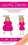 Illustrated Counting Calories: The True Story From An Average Jane Who Lost Over 120 Pounds In Less Than 6 Months (Illustrated With Stick Figures)