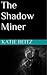 The Shadow Miner