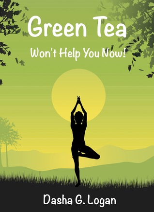 Green Tea Won't Help You Now! (Kindle Edition)