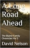 A Long Road Ahead: The Blaine Family Chronicles Vol 3