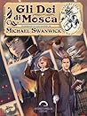Gli Dei di Mosca by Michael Swanwick