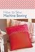 How to Sew: Machine Sewing