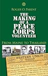 The Making of a Peace Corps Volunteer: From Maine to Thailand The Making of a Peace Corps Volunteer: From Maine to Thailand