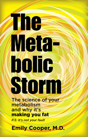 The Metabolic Storm: The science of your metabolism and why it's making you FAT and possibly INFERTILE