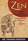 ZEN: Become a Master - Learn Zen Buddhism to Achieve Happiness, Inner Peace, and a Calm Mind (Become a Zen Warrior - This is Your Complete Guide to Achieve Balance and Harmony)
