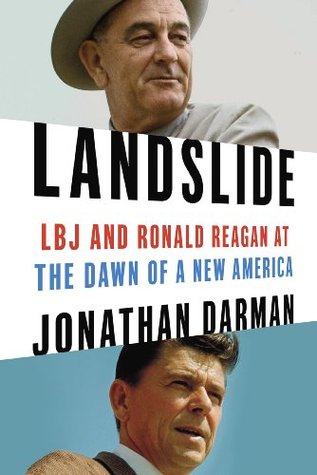Landslide: LBJ and Ronald Reagan at the Dawn of a New America