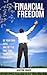 Financial Freedom: How To Become Financially Free, Increase Your Passive Income, The Secret To Financial Freedom, Live Debt-Free & Experience Financial Freedom