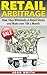 Retail Arbitrage How I Buy Wholesale at Retail Stores and Mak... by Josh Smith