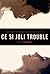 Ce si joli trouble (Ce si joli trouble, #1)
