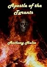 Apostle of the Tyrants by Anthony Hulse