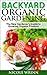 Backyard Organic Gardening: The New Gardener's Guide to Growing Organic Produce