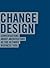 Change Design: Conversations About Architecture as the Ultimate Business Tool