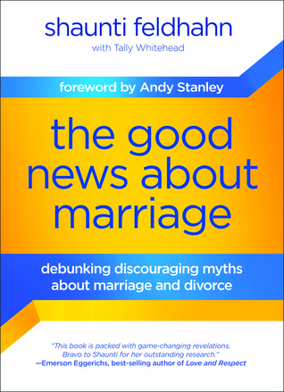 The Good News About Marriage: Debunking Discouraging Myths about Marriage and Divorce (Hardcover)